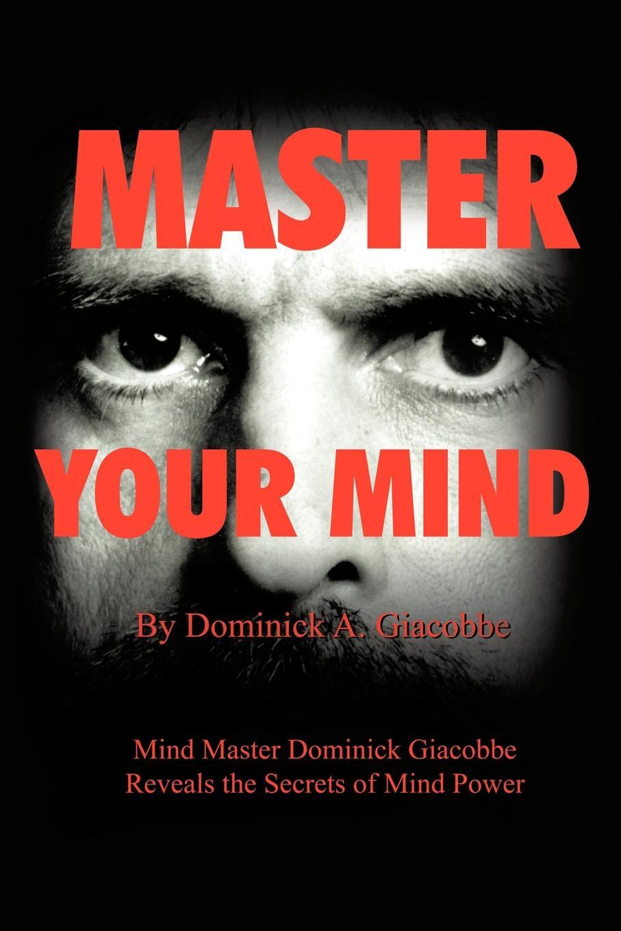 фото Master Your Mind. Mind Master Dominick Giacobbe Reveals the Secrets of Mind Power