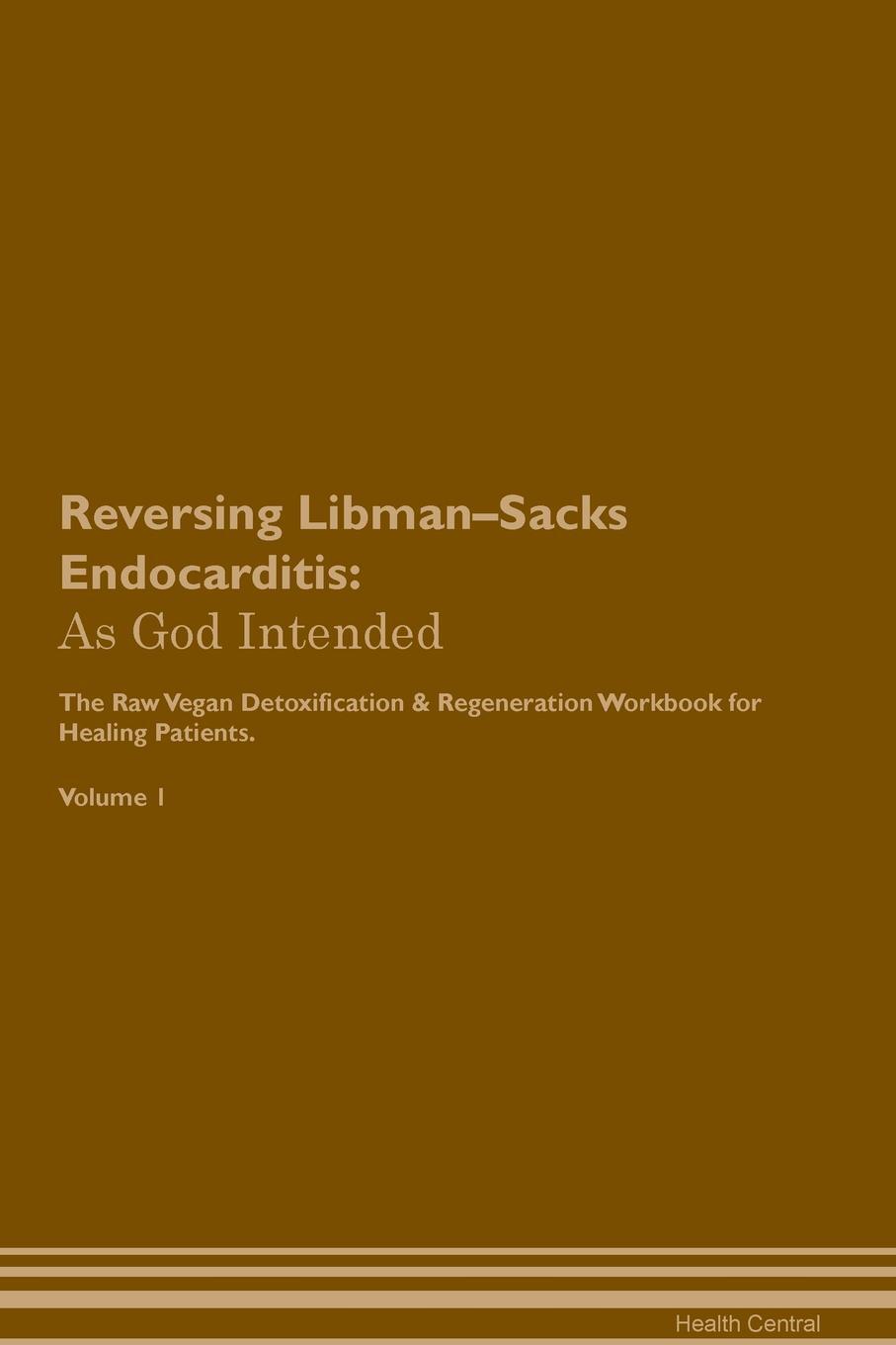 фото Reversing Libman-Sacks Endocarditis. As God Intended The Raw Vegan Plant-Based Detoxification & Regeneration Workbook for Healing Patients. Volume 1