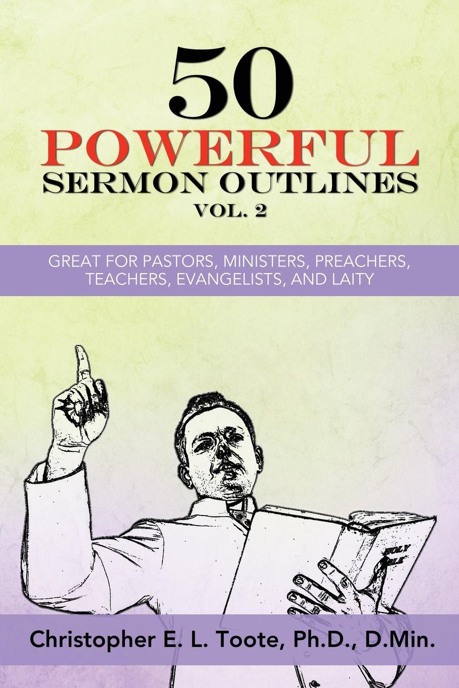 фото 50 POWERFUL SERMON OUTLINES, VOL. 2. GREAT FOR PASTORS, MINISTERS, PREACHERS, TEACHERS, EVANGELISTS, AND LAITY