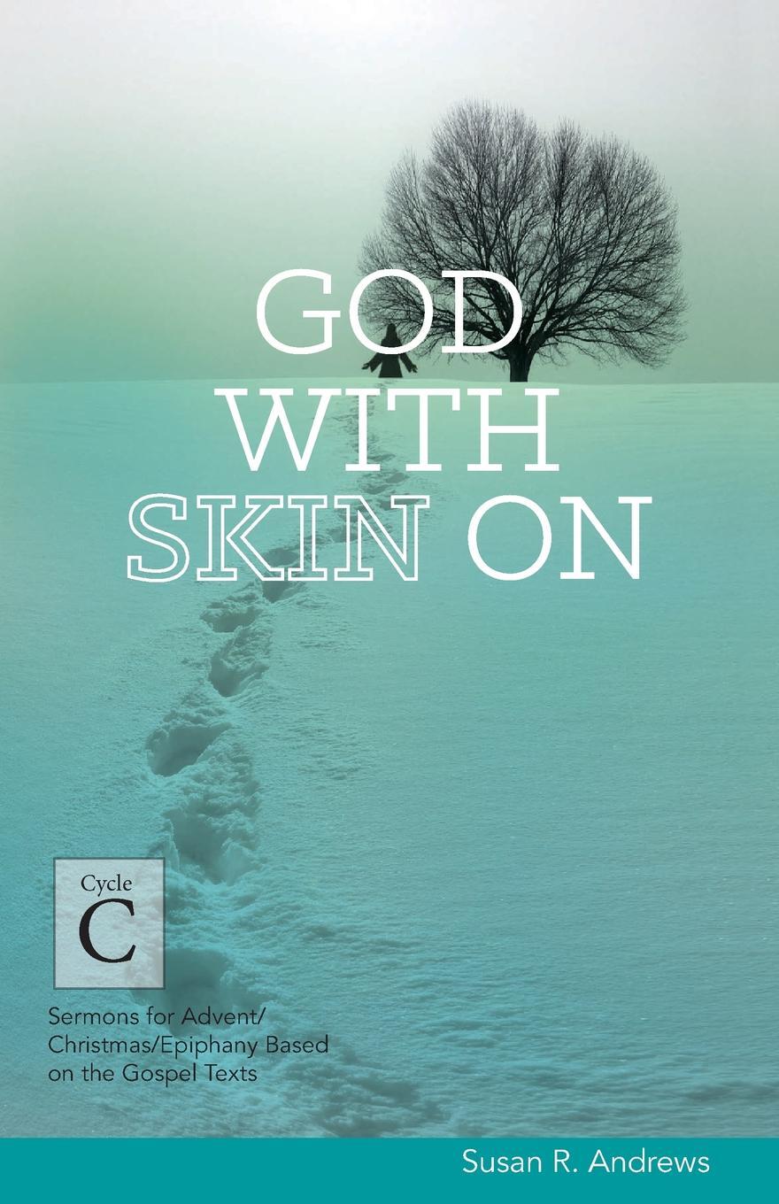 фото God With Skin On. Cycle C Sermons for Advent/Christmas/Epiphany Based on the Gospel Texts