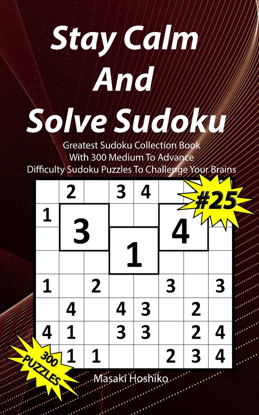 фото Stay Calm And Solve Sudoku #25. Greatest Sudoku Collection With 300 Medium Difficulty Sudoku Puzzles To Challenge Your Brains