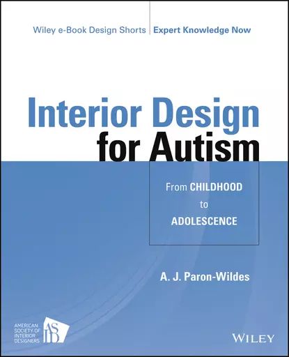 Interior Design for Autism from Childhood to Adolescence | Paron-Wildes A. J. | Электронная книга