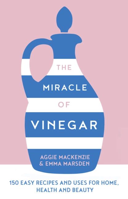 The Miracle of Vinegar: 150 easy recipes and uses for home, health and beauty | Marsden Emma, MacKenzie Aggie | Электронная книга