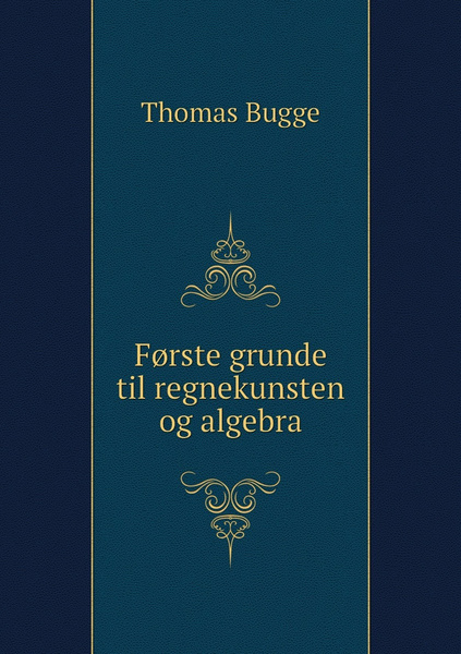 F?rste Grunde Til Regnekunsten Og Algebra - купить с доставкой по ...