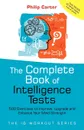 The Complete Book of Intelligence Tests. 500 Exercises to Improve, Upgrade and Enhance Your Mind Strength - Philip Carter