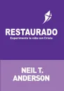 RESTAURADO. Experimenta la vida con Cristo - Neil T Anderson