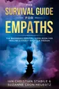 The Survival Guide for Empaths. The Beginners Survival Guide Book for Healing a Highly Sensitive Person - Suzanne Cron Heuertz, Ian Christian Stabile