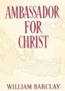 Ambassador for Christ - William Barclay