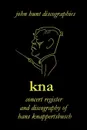 Hans Knappertsbusch.  Kna. Concert Register and Discography of Hans Knappertsbusch, 1888-1965. Second Edition.  .2007.. - John Hunt