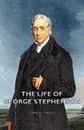 The Life of George Stephenson - Samuel Jr. Smiles