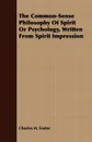 The Common-Sense Philosophy Of Spirit Or Psychology, Written From Spirit Impression - Charles H. Foster