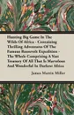 Hunting Big Game In The Wilds Of Africa - Containing Thrilling Adventures Of The Famous Roosevelt Expedition - The Whole Comprising A Vast Treasury Of All That Is Marvelous And Wonderful In Darkest Africa - James Martin Miller