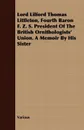 Lord Lilford Thomas Littleton, Fourth Baron F. Z. S. President of the British Ornithologists' Union. a Memoir by His Sister - Various