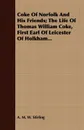 Coke Of Norfolk And His Friends; The Life Of Thomas William Coke, First Earl Of Leicester Of Holkham... - A. M. W. Stirling