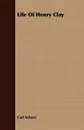 Life Of Henry Clay - Carl Schurz