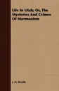 Life in Utah; Or, the Mysteries and Crimes of Mormonism - John Hanson Beadle, J. H. Beadle