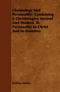 Christology And Personality- Containing  I. Christologies Ancient And Modern  II. Personality In Christ And In Ouselves - William Sanday