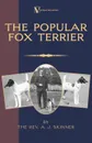 The Popular Fox Terrier (Vintage Dog Books Breed Classic - Smooth Haired + Wire Fox Terrier) - Rev. A.J. Skinner. B.A.