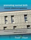 Promoting Normal Birth. Research, Reflections & Guidelines (British Edition) - Sylvie Donna