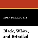 Black, White, and Brindled - Eden Phillpotts