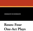 Roses. Four One-Act Plays - Hermann Sudermann, Grace Frank