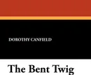 The Bent Twig - Dorothy Canfield