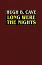 Long Were the Nights. The Saga of PT Squadron X in the Solomons - Hugh B. Cave