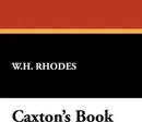 Caxton's Book - W. H. Rhodes