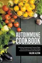 Autoimmune Cookbook. Delicious Autoimmune Protocol Paleo Diet Recipes For Naturally Healing Autoimmune Disease and Disorders - Valerie Alston
