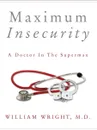 Maximum Insecurity. A Doctor in the Supermax - William Wright