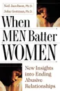 When Men Batter Women - Ph. D. Neil Jacobsen, Ph. D. John Gottman, Neil Jacobson