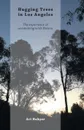 Hugging Trees in Los Angeles. The experience of communing with Nature - Ari Hahyar