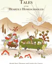 Tales of the Heartily Homeschooled - Rachel Starr Thomson, Carolyn Joy Currey