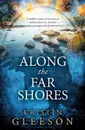 Along the Far Shores - Kristin Gleeson