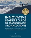 Innovative Leaders Guide to Transforming Organizations - Maureen Metcalf