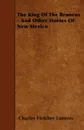 The King Of The Broncos - And Other Stories Of New Mexico - Charles Fletcher Lummis