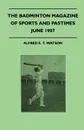 The Badminton Magazine of Sports and Pastimes - June 1907 - Containing Chapters On. Principles of Golf and Cricket, Canoeing In Japan, Some Ascot Gossip and Racing In Norway - Alfred E. T. Watson
