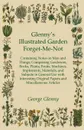 Glenny's Illustrated Garden Forget-Me-Not - Containing Notes on Men and Things Comprising Gardeners, Books, Plants, Fruits, Machines, Implements, Materials, and Subjects in General Use with Interesting Original Papers and Miscellaneous Articles - George Glenny