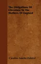 The Obligations Of Literature To The Mothers Of England - Caroline Amelia Halsted