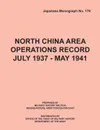 North China Area Operations Record July 1937 - May 1941 (Japanese Monograph No. 178) - Office of Chief Military History, S. Department of the Army U, Hq Army Forces Far East