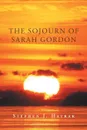 The Sojourn of Sarah Gordon - Stephen J. Hatrak