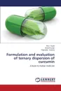 Formulation and Evaluation of Ternary Dispersion of Curcumin - Gupta Arun, Kumar Arvind, Kamboj Rajwinder