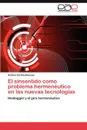 El Sinsentido Como Problema Hermeneutico En Las Nuevas Tecnologias - Andrea Cort S-Boussac, Andrea Cortes-Boussac