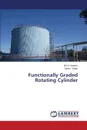 Functionally Graded Rotating Cylinder - Kapoor Nitin, Singh Tejeet