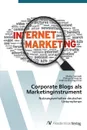 Corporate Blogs ALS Marketinginstrument - Sarstedt Marko, Schwarzer Philipp, Baumgartner Andreas