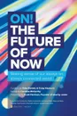 On! the Future of Now. Making Sense of Our Always On, Always Connected World - Crowdcentric Media