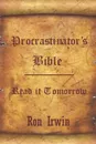 Procrastinator's Bible - Ron Irwin
