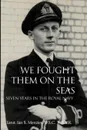 We Fought Them on the Seas. Seven Years in the Royal Navy - D. S. C. R. N. V. R. Lieut Ian Menzies