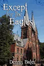 Except for the Eagles - Dennis Bates