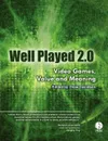 Well Played 2.0. Video Games, Value and Meaning - Drew Davidson, Et Al